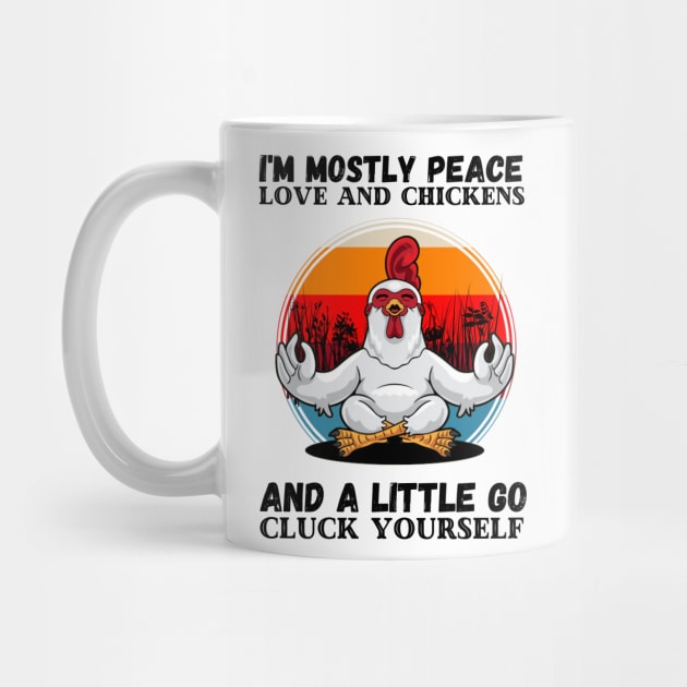 I'm Mostly Peace Love And A Little Go Cluck Yourself, Funny Vintage Farmer Yoga Chicken by JustBeSatisfied